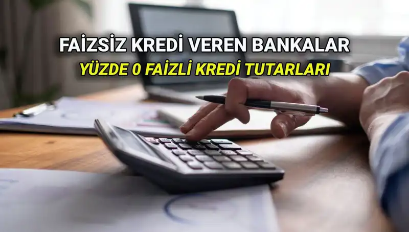 Yüzde 0 Faizli Kredi Veren Bankalar: 2025 Yılında Hangi Fırsatlar Var?