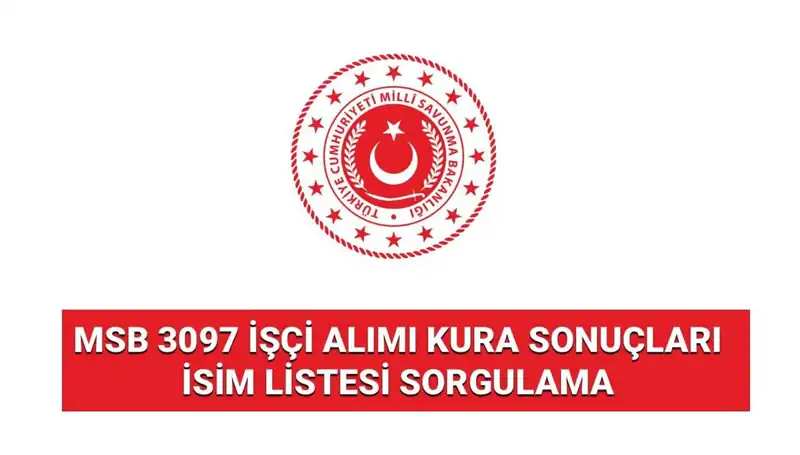 MSB 3097 İşçi Alımı Sonuçları Yayımlandı: Kura Sonuçlarını Öğrenin
