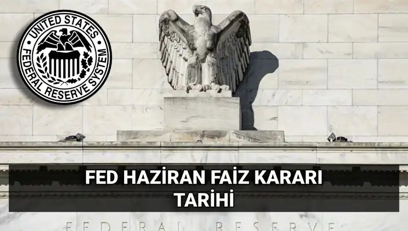 Haziran Ayında FED Faiz Kararı Neler Getirecek? Beklentiler ve Etkileri