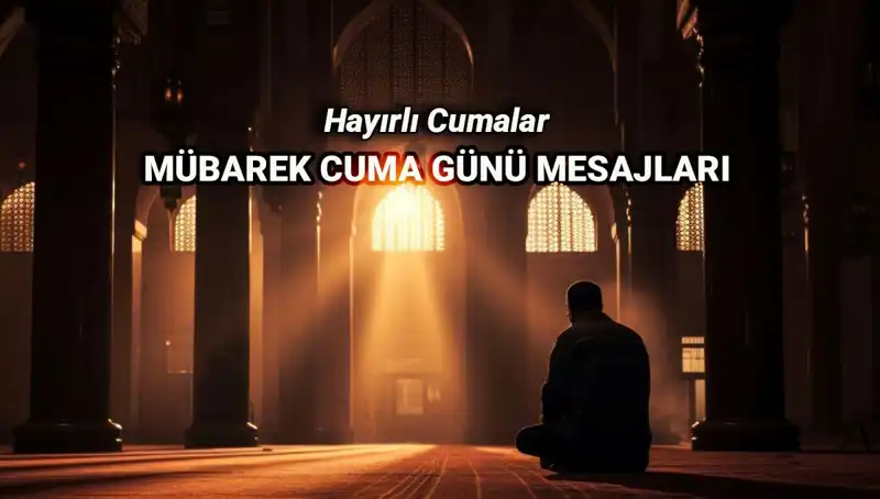 Hayırlı Cumalar! En Güzel Cuma Mesajları ve Dualarla Sevdiklerinizle Paylaşın