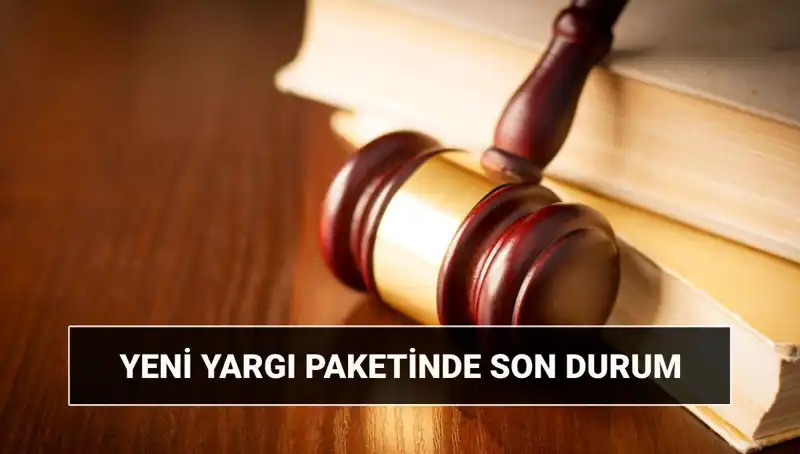 Yeni Yargı Paketinde Son Durum: 2025'te Değişecek Olanlar