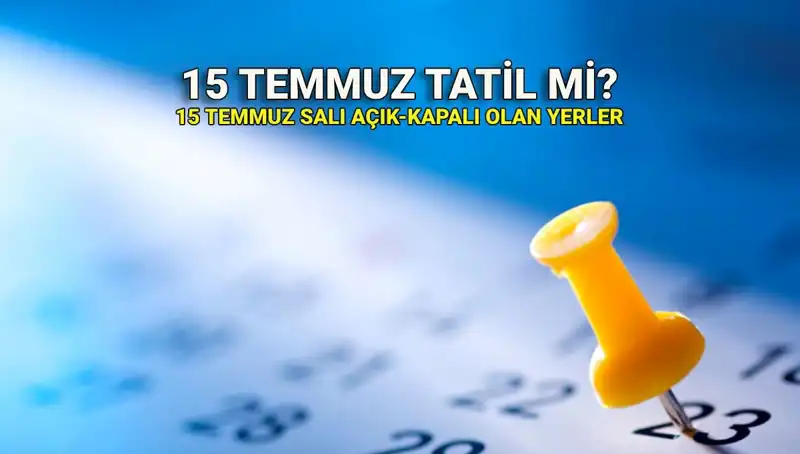 15 Temmuz Resmi Tatil Mi? Özel Sektör ve Kamu İçin Tatil Durumu ve Açık-Kapalı Yerler